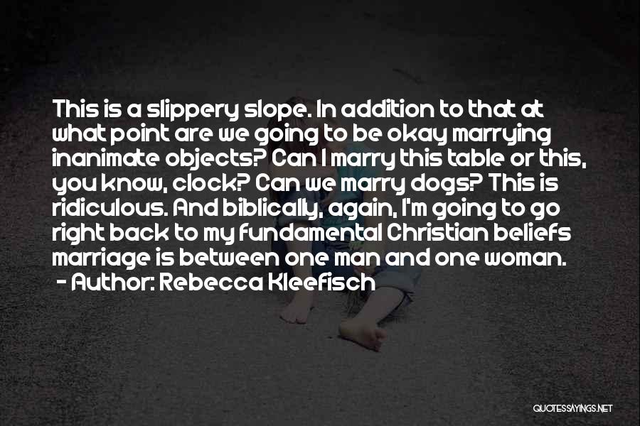 Rebecca Kleefisch Quotes: This Is A Slippery Slope. In Addition To That At What Point Are We Going To Be Okay Marrying Inanimate