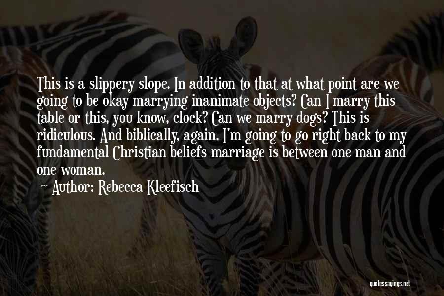 Rebecca Kleefisch Quotes: This Is A Slippery Slope. In Addition To That At What Point Are We Going To Be Okay Marrying Inanimate