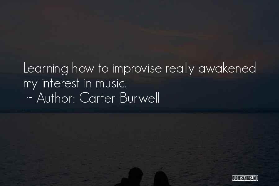 Carter Burwell Quotes: Learning How To Improvise Really Awakened My Interest In Music.