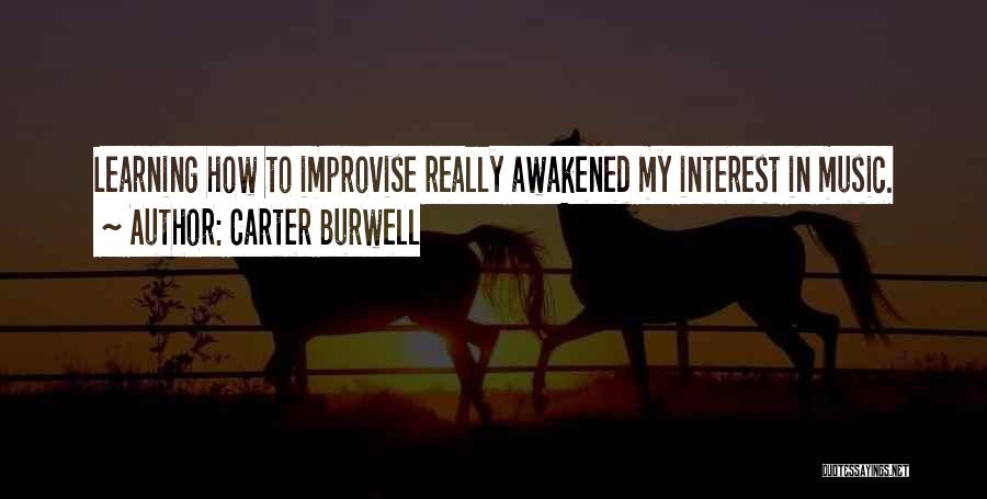 Carter Burwell Quotes: Learning How To Improvise Really Awakened My Interest In Music.