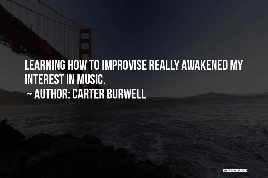 Carter Burwell Quotes: Learning How To Improvise Really Awakened My Interest In Music.