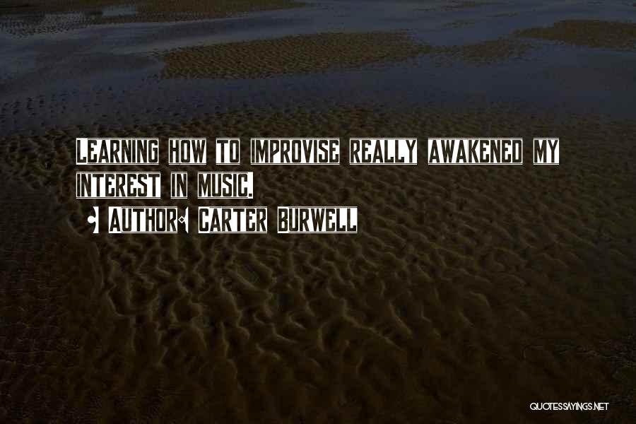 Carter Burwell Quotes: Learning How To Improvise Really Awakened My Interest In Music.
