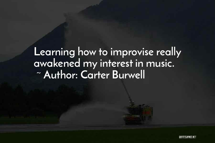 Carter Burwell Quotes: Learning How To Improvise Really Awakened My Interest In Music.
