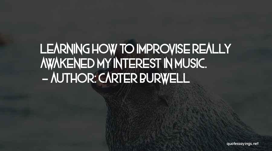 Carter Burwell Quotes: Learning How To Improvise Really Awakened My Interest In Music.