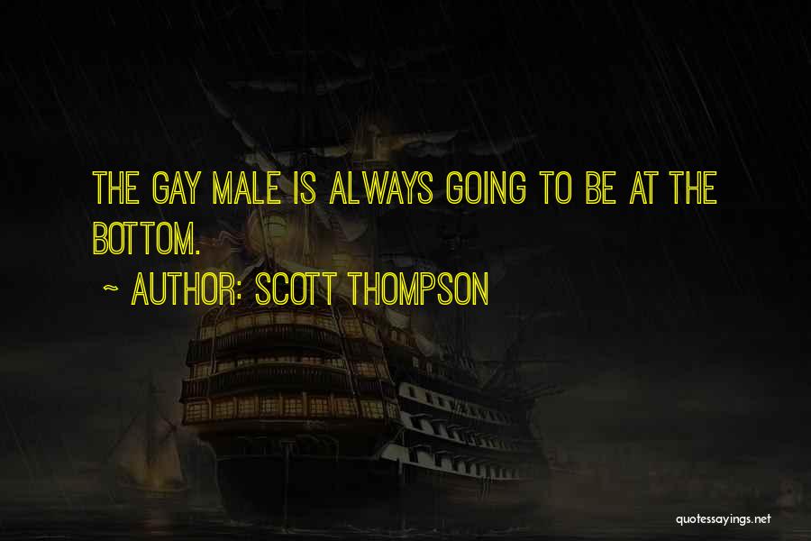 Scott Thompson Quotes: The Gay Male Is Always Going To Be At The Bottom.