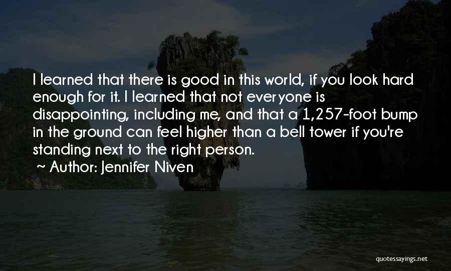 Jennifer Niven Quotes: I Learned That There Is Good In This World, If You Look Hard Enough For It. I Learned That Not