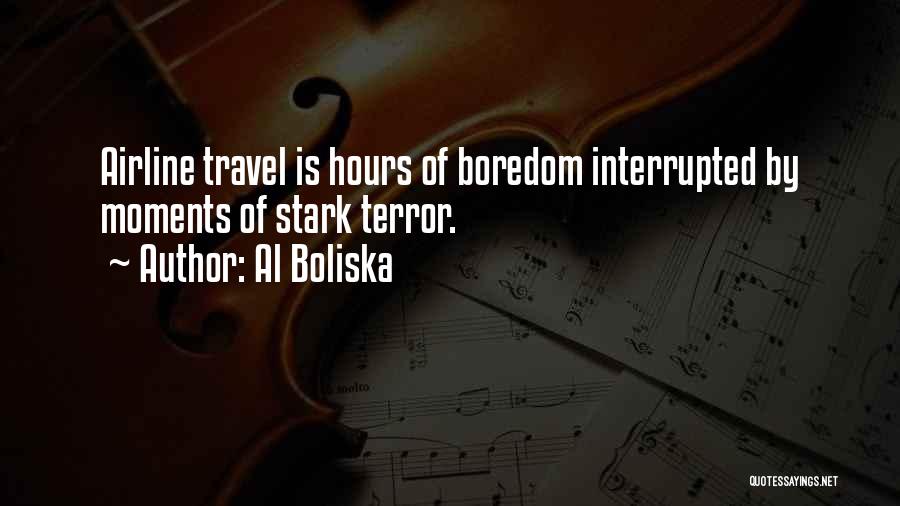 Al Boliska Quotes: Airline Travel Is Hours Of Boredom Interrupted By Moments Of Stark Terror.