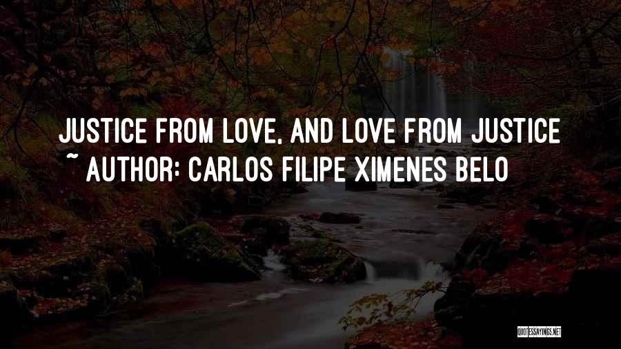 Carlos Filipe Ximenes Belo Quotes: Justice From Love, And Love From Justice