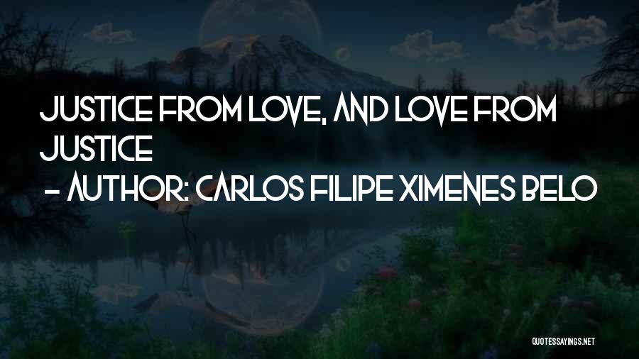 Carlos Filipe Ximenes Belo Quotes: Justice From Love, And Love From Justice