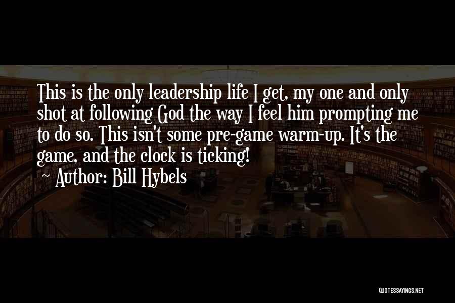 Bill Hybels Quotes: This Is The Only Leadership Life I Get, My One And Only Shot At Following God The Way I Feel