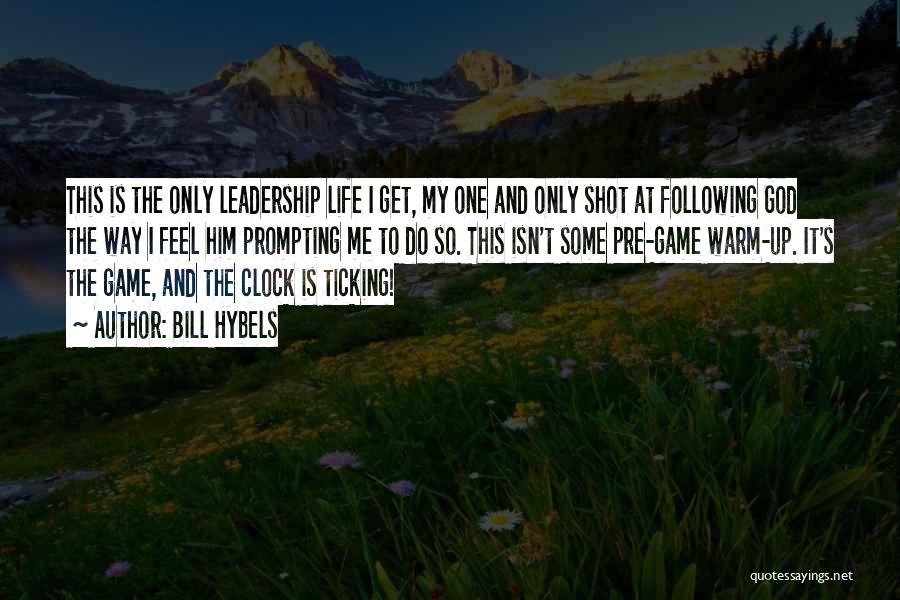 Bill Hybels Quotes: This Is The Only Leadership Life I Get, My One And Only Shot At Following God The Way I Feel