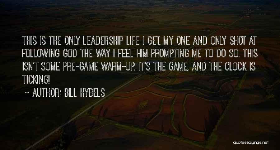 Bill Hybels Quotes: This Is The Only Leadership Life I Get, My One And Only Shot At Following God The Way I Feel