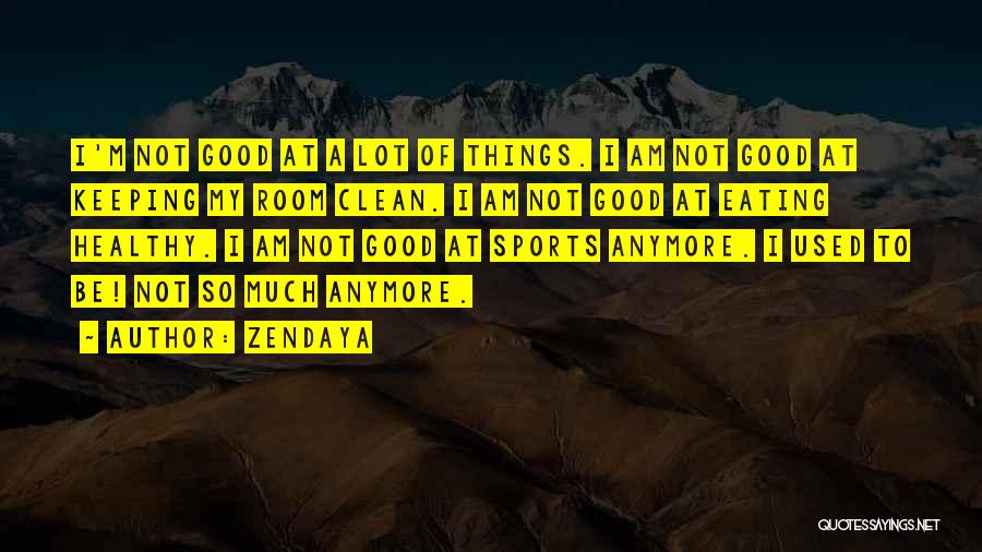 Zendaya Quotes: I'm Not Good At A Lot Of Things. I Am Not Good At Keeping My Room Clean. I Am Not