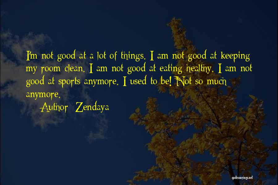 Zendaya Quotes: I'm Not Good At A Lot Of Things. I Am Not Good At Keeping My Room Clean. I Am Not