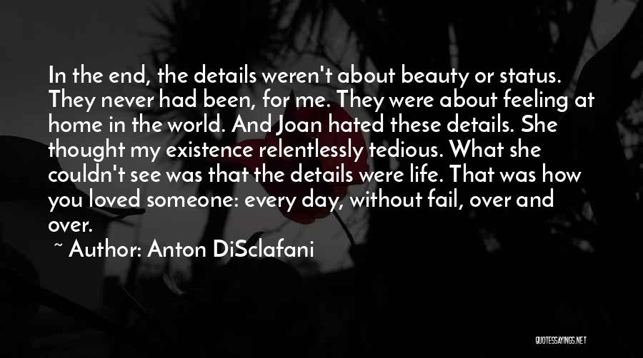 Anton DiSclafani Quotes: In The End, The Details Weren't About Beauty Or Status. They Never Had Been, For Me. They Were About Feeling