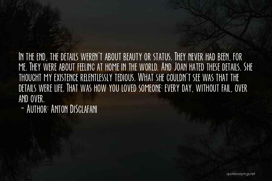 Anton DiSclafani Quotes: In The End, The Details Weren't About Beauty Or Status. They Never Had Been, For Me. They Were About Feeling