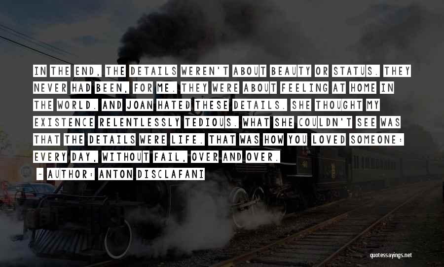 Anton DiSclafani Quotes: In The End, The Details Weren't About Beauty Or Status. They Never Had Been, For Me. They Were About Feeling