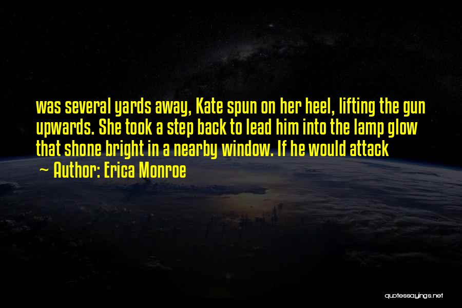 Erica Monroe Quotes: Was Several Yards Away, Kate Spun On Her Heel, Lifting The Gun Upwards. She Took A Step Back To Lead