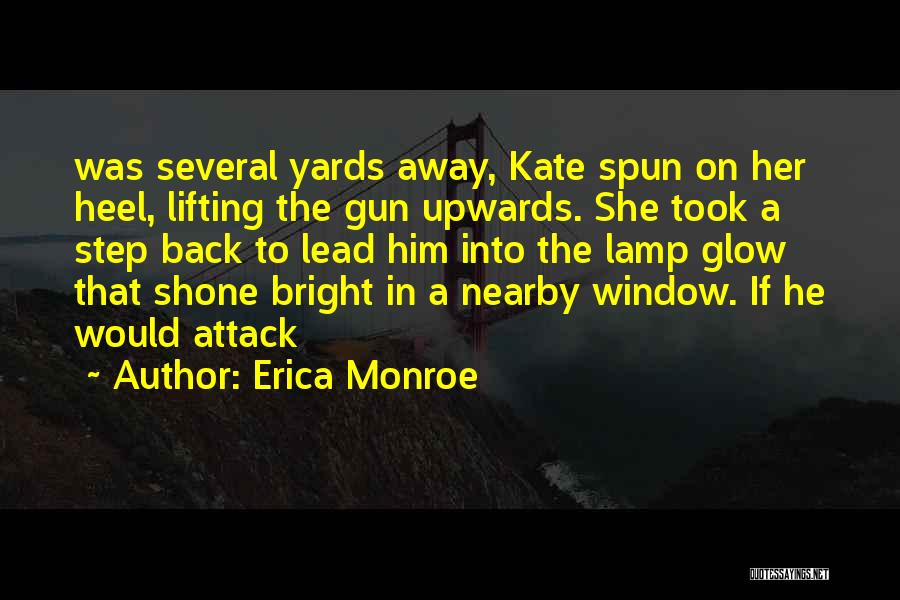 Erica Monroe Quotes: Was Several Yards Away, Kate Spun On Her Heel, Lifting The Gun Upwards. She Took A Step Back To Lead