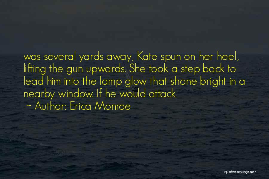 Erica Monroe Quotes: Was Several Yards Away, Kate Spun On Her Heel, Lifting The Gun Upwards. She Took A Step Back To Lead