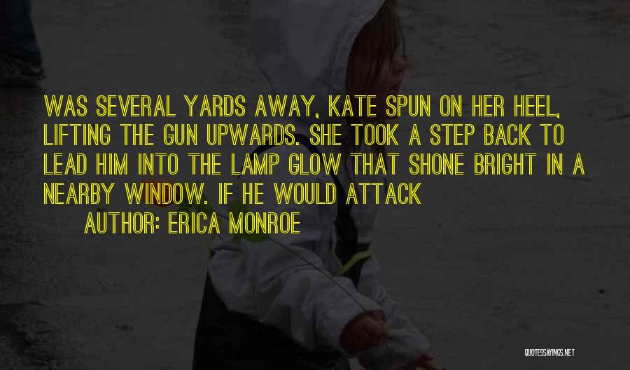 Erica Monroe Quotes: Was Several Yards Away, Kate Spun On Her Heel, Lifting The Gun Upwards. She Took A Step Back To Lead