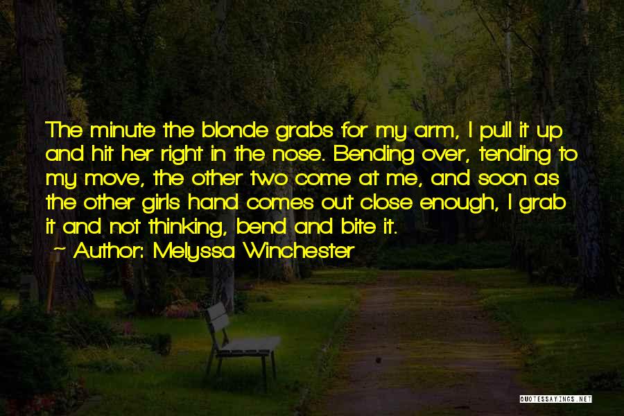 Melyssa Winchester Quotes: The Minute The Blonde Grabs For My Arm, I Pull It Up And Hit Her Right In The Nose. Bending