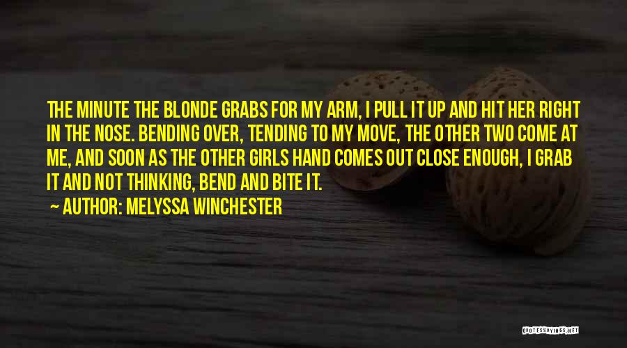 Melyssa Winchester Quotes: The Minute The Blonde Grabs For My Arm, I Pull It Up And Hit Her Right In The Nose. Bending