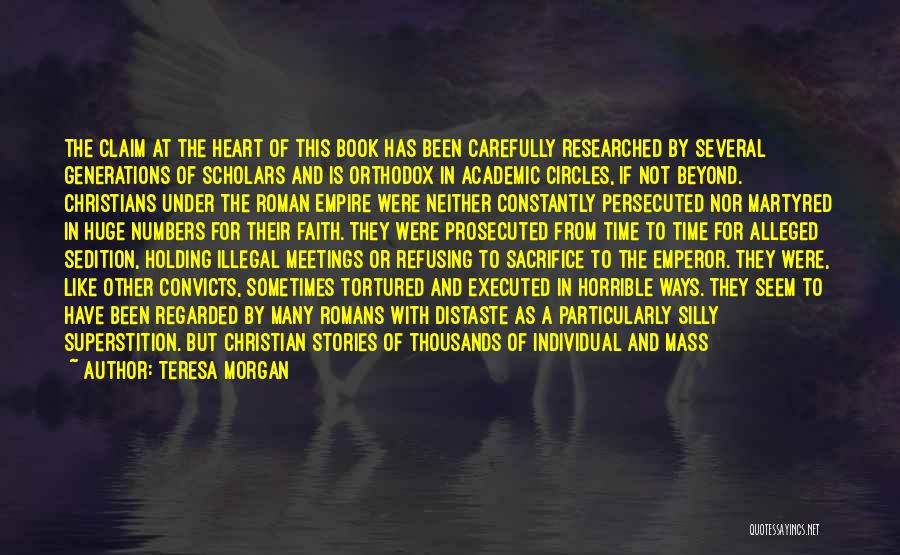 Teresa Morgan Quotes: The Claim At The Heart Of This Book Has Been Carefully Researched By Several Generations Of Scholars And Is Orthodox