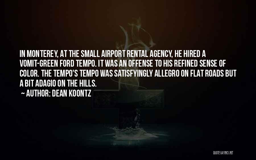 Dean Koontz Quotes: In Monterey, At The Small Airport Rental Agency, He Hired A Vomit-green Ford Tempo. It Was An Offense To His