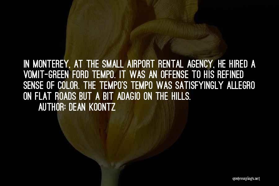 Dean Koontz Quotes: In Monterey, At The Small Airport Rental Agency, He Hired A Vomit-green Ford Tempo. It Was An Offense To His