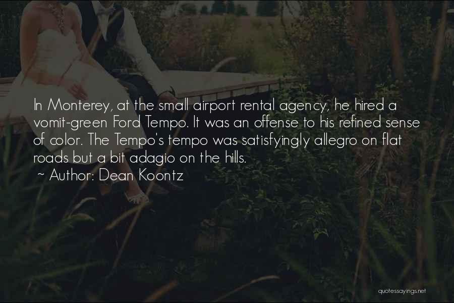 Dean Koontz Quotes: In Monterey, At The Small Airport Rental Agency, He Hired A Vomit-green Ford Tempo. It Was An Offense To His