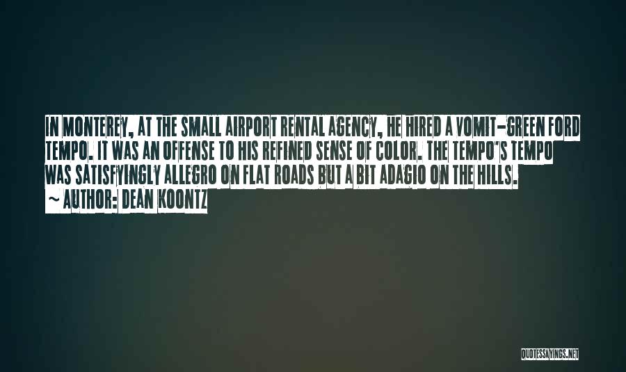Dean Koontz Quotes: In Monterey, At The Small Airport Rental Agency, He Hired A Vomit-green Ford Tempo. It Was An Offense To His
