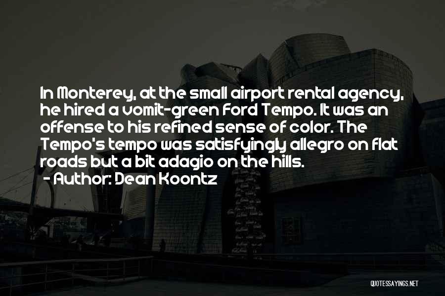 Dean Koontz Quotes: In Monterey, At The Small Airport Rental Agency, He Hired A Vomit-green Ford Tempo. It Was An Offense To His