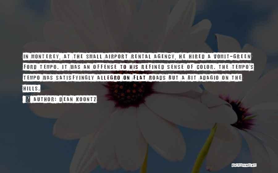 Dean Koontz Quotes: In Monterey, At The Small Airport Rental Agency, He Hired A Vomit-green Ford Tempo. It Was An Offense To His