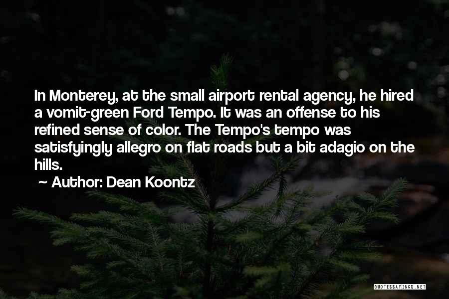 Dean Koontz Quotes: In Monterey, At The Small Airport Rental Agency, He Hired A Vomit-green Ford Tempo. It Was An Offense To His