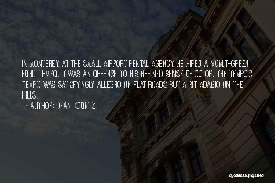 Dean Koontz Quotes: In Monterey, At The Small Airport Rental Agency, He Hired A Vomit-green Ford Tempo. It Was An Offense To His