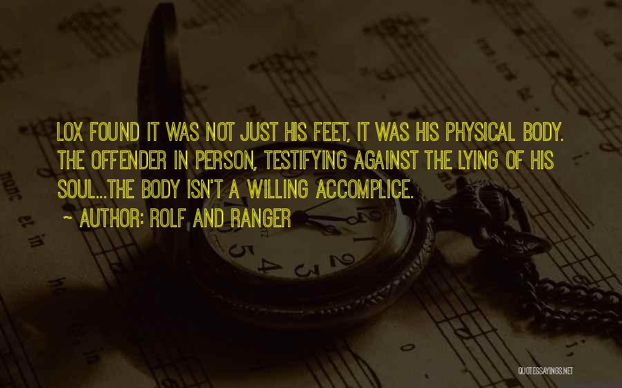 Rolf And Ranger Quotes: Lox Found It Was Not Just His Feet, It Was His Physical Body. The Offender In Person, Testifying Against The