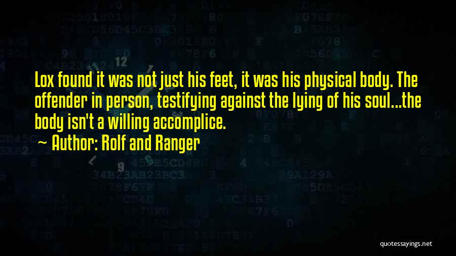 Rolf And Ranger Quotes: Lox Found It Was Not Just His Feet, It Was His Physical Body. The Offender In Person, Testifying Against The