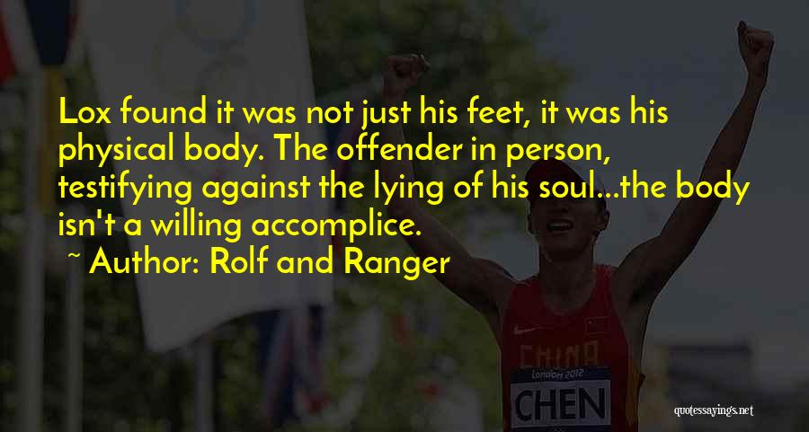 Rolf And Ranger Quotes: Lox Found It Was Not Just His Feet, It Was His Physical Body. The Offender In Person, Testifying Against The