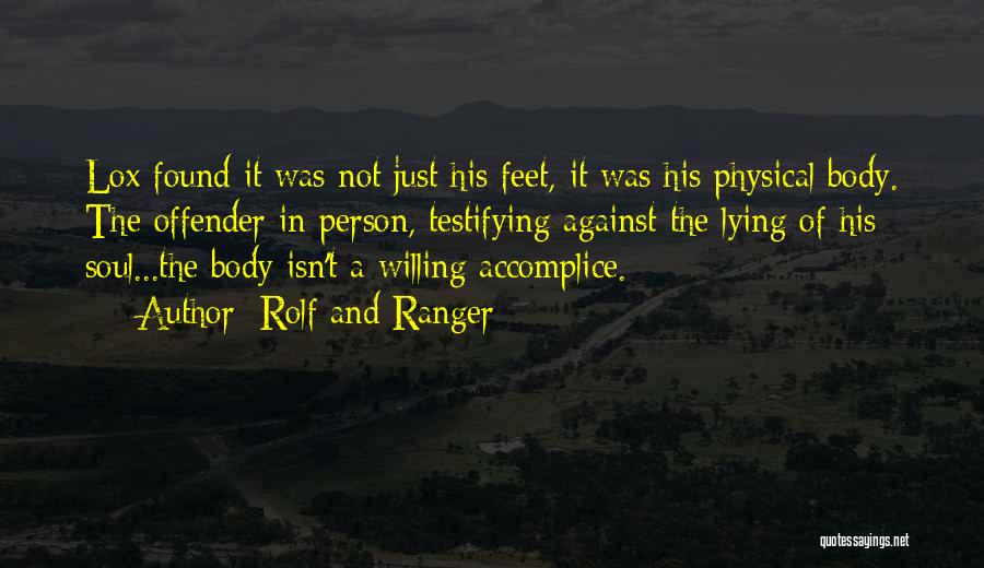 Rolf And Ranger Quotes: Lox Found It Was Not Just His Feet, It Was His Physical Body. The Offender In Person, Testifying Against The