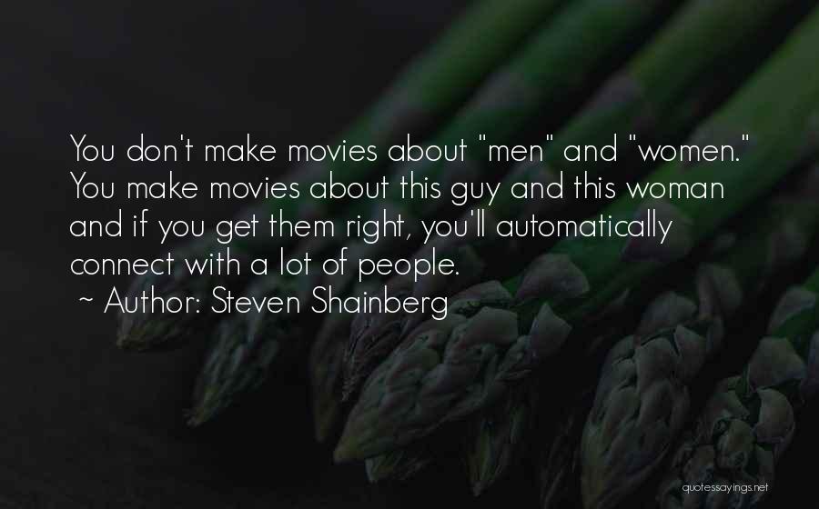 Steven Shainberg Quotes: You Don't Make Movies About Men And Women. You Make Movies About This Guy And This Woman And If You