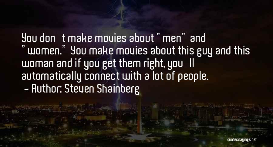 Steven Shainberg Quotes: You Don't Make Movies About Men And Women. You Make Movies About This Guy And This Woman And If You