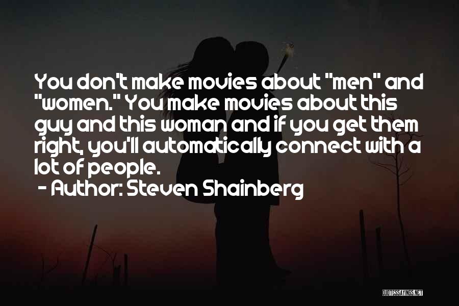 Steven Shainberg Quotes: You Don't Make Movies About Men And Women. You Make Movies About This Guy And This Woman And If You