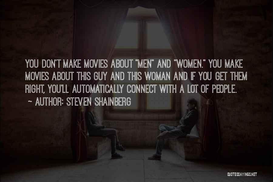 Steven Shainberg Quotes: You Don't Make Movies About Men And Women. You Make Movies About This Guy And This Woman And If You