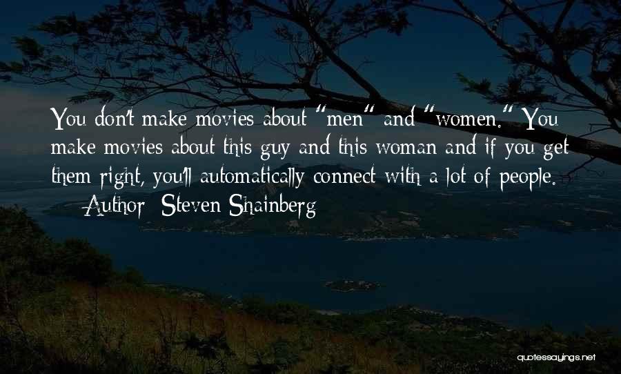 Steven Shainberg Quotes: You Don't Make Movies About Men And Women. You Make Movies About This Guy And This Woman And If You