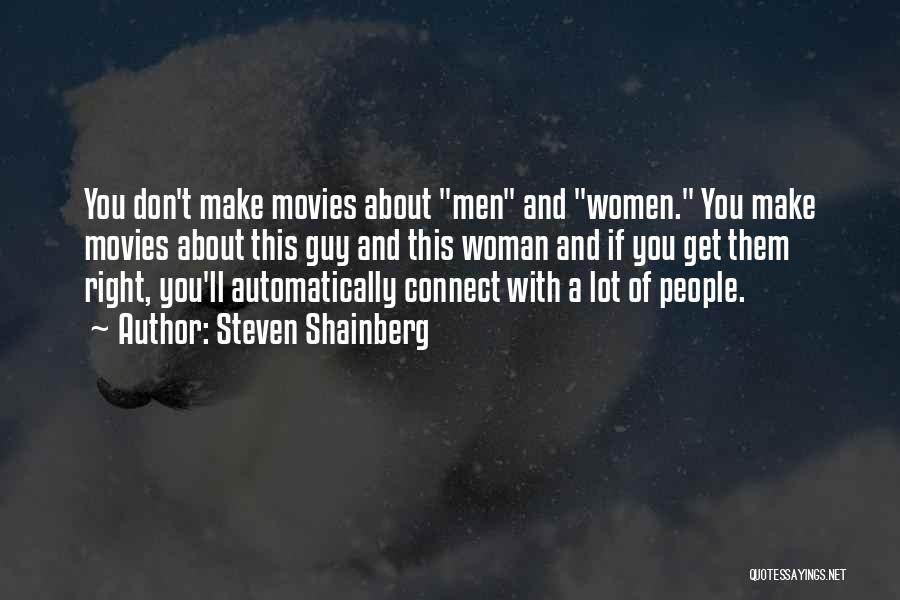 Steven Shainberg Quotes: You Don't Make Movies About Men And Women. You Make Movies About This Guy And This Woman And If You