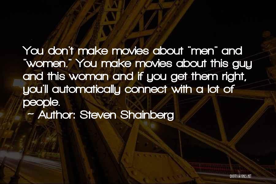 Steven Shainberg Quotes: You Don't Make Movies About Men And Women. You Make Movies About This Guy And This Woman And If You