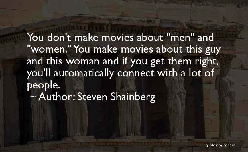 Steven Shainberg Quotes: You Don't Make Movies About Men And Women. You Make Movies About This Guy And This Woman And If You
