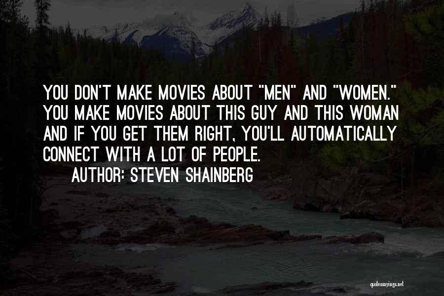 Steven Shainberg Quotes: You Don't Make Movies About Men And Women. You Make Movies About This Guy And This Woman And If You