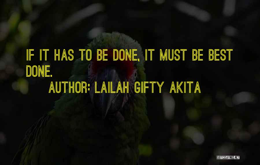 Lailah Gifty Akita Quotes: If It Has To Be Done, It Must Be Best Done.